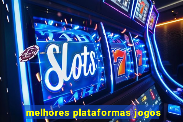 melhores plataformas jogos